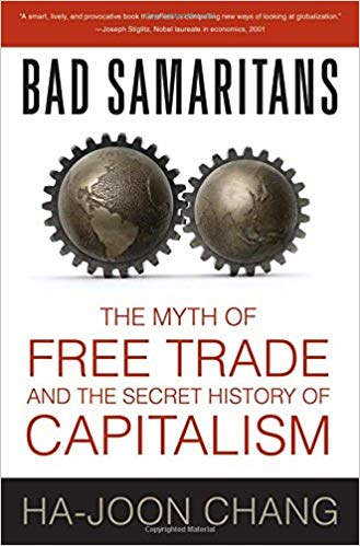 Bad Samaritans, The Myth of Free Trade and the Secret History of Capitalism