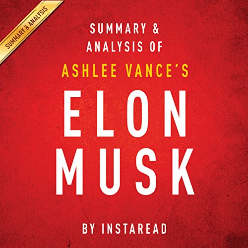 Elon Musk; Tesla, SpaceX, And The Quest For A Fantastic Future
