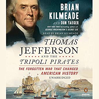 Thomas Jefferson and the Tripoli Pirates: The Forgotten War That Changed American History